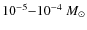 $10^{-5}{-}10^{-4}~M_{\odot}$