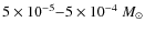$5\times10^{-5}{-}5\times10^{-4}~M_{\odot}$