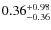 $\rm0.36^{+0.98}x{-0.36}$