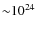 ${\sim}10^{24}$