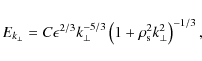 \begin{displaymath}
E_{k_{\perp}}=C\epsilon^{2/3}k_{\perp}^{-5/3}\left(1+\rho_{\rm s}^{2}k^{2}_{\perp}\right)^{-1/3},
\end{displaymath}
