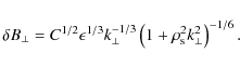 \begin{displaymath}
\delta B_{\perp}=C^{1/2}\epsilon^{1/3}k_{\perp}^{-1/3}\left(1+\rho_{\rm s}^{2}k_{\perp}^{2}\right)^{-1/6}.
\end{displaymath}