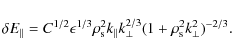 \begin{displaymath}\delta E_{\parallel}=C^{1/2}\epsilon^{1/3}\rho_{\rm s}^{2}k_{...
...allel}k_{\perp}^{2/3}(1+\rho_{\rm s}^{2}k^{2}_{\perp})^{-2/3}.
\end{displaymath}