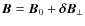 $\vec{B}=\vec{B}_{0}+\vec{\delta B}_{\perp}$