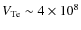 $V_{\rm Te}\sim 4\times 10^{8}$