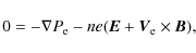 \begin{displaymath}0=-\nabla
P_{\rm e}-ne(\vec{E}+\vec{V}_{\rm e}\times\vec{B}),
\end{displaymath}