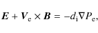 \begin{displaymath}
\vec{E}+\vec{V}_{\rm e}\times\vec{B}=-d_{\rm i}\nabla P_{\rm e},
\end{displaymath}