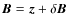$\vec{B}=\vec{z}+\delta \vec{B}$