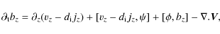 \begin{displaymath}
\partial_{\rm t} b_{z}=\partial_{z}(v_{z}-d_{\rm i}j_{z})+[v_{z}-d_{\rm i}j_{z},\psi]+[\phi,b_{z}]-\nabla.\vec{V},
\end{displaymath}