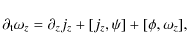 \begin{displaymath}
\partial_{\rm t} \omega_{z}=\partial_{z} j_{z}+[j_{z},\psi]+[\phi,\omega_{z}],
\end{displaymath}