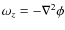 $\omega_{z}=-\nabla^{2}\phi$