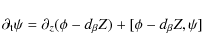 \begin{displaymath}
\partial_{\rm t}\psi=\partial_{z}(\phi-d_{\beta}Z)+ [\phi-d_{\beta}Z,
\psi]
\end{displaymath}