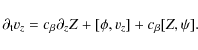 \begin{displaymath}
\partial_{\rm t} v_{z}=c_{\beta}\partial _{z}Z+[\phi, v_{z}]+c_{\beta}[Z,\psi].
\end{displaymath}