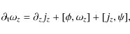 \begin{displaymath}
\partial_{\rm t} \omega_{z}=\partial_{z} j_{z}+[\phi,\omega_{z}]+[j_{z},\psi],
\end{displaymath}