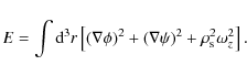 \begin{displaymath}
E=\int {\rm d}^{3}r\left[(\nabla\phi)^{2}+(\nabla \psi)^{2}+\rho_{\rm s}^{2}\omega^{2}_{z}\right].
\end{displaymath}