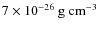 $7 \times 10^{-26}~ {\rm g \ cm^{-3}}$