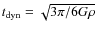 $t_{\rm dyn}= \sqrt{3 \pi / 6 G \rho}$
