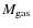 $M_{\rm gas} $
