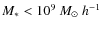 $M_{*} < 10^9 ~{M_{\odot}} ~h^{-1}$