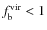 $f^{\rm vir}_{\rm b} < 1$