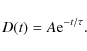 \begin{displaymath}%
D(t)=A{\rm e}^{-t/\tau}.
\end{displaymath}