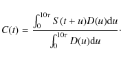 \begin{displaymath}%
C(t)= { \int_0^{10\tau} S(t+u) D(u) {\rm d}u \over \int_0^{10\tau} D(u) {\rm d}u}\cdot
\end{displaymath}