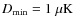 $D_{\rm min}=1~\mu{\rm K}$