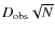 $D_{\rm obs}\sqrt{N}$