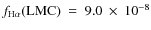 $f_{\rm H\alpha}({\rm LMC})~=~9.0~\times~10^{-8}$