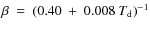 $\beta~=~(0.40~+~0.008~T_{\rm d})^{-1}$