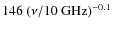 $146~(\nu/10~{\rm GHz})^{-0.1}$