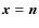 ${\vec x}= {\vec n}$