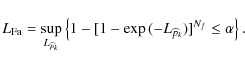 \begin{displaymath}%
L_{{\rm Fa}} = \sup_{L_{\widehat p_k}} \left\{ 1-[1-\exp{(-L_{\widehat p_k})}]^{N_f} \le \alpha \right\}.
\end{displaymath}