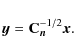 \begin{displaymath}%
{\vec y}= {\bf C}^{-1/2}_{{\vec n}} {\vec x}.
\end{displaymath}