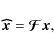 \begin{displaymath}%
{\vec{\widehat x}}= {\vec{\mathcal{F}}}{\vec x},
\end{displaymath}