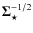 ${\bf\Sigma}_{\star}^{-1/2}$