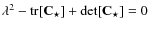 $\lambda^2 - {\rm tr}[\Cb_\star] + {\rm det}[\Cb_\star] = 0$