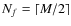 $N_f = \lceil
M/2 \rceil$