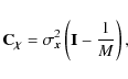 \begin{displaymath}%
\Cb_{{\vec \chi}} = \sigma^2_{{\vec x}} \left( {\bf I}- \frac{\large {{1}}}{M} \right),
\end{displaymath}
