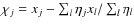 $\chi_j = x_j - \sum _l \eta_j x_l / \sum_l \eta_l$