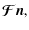 $\displaystyle {\vec{\mathcal{F}}}{\vec n},$