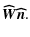 $\displaystyle {\vec{\widehat W}}{\vec{\widehat n}}.$