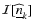 $\mathcal{I}[\widehat{\underline{n}}_k]$