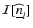 $\mathcal{I}[\widehat{\underline{n}}_l]$