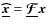 $\underline{\vec{\widehat{{x}}}}= \underline{\vec{{\mathcal{F}}}}{\vec x}$