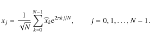\begin{displaymath}%
x_j = \frac{1}{\sqrt{N}} \sum_{k=0}^{N-1} \widehat x_k {\rm e}^{ 2 \pi k j/ N}, \qquad j=0, 1, \ldots, N-1.
\end{displaymath}