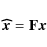 \begin{displaymath}%
{\vec{\widehat x}}= {\bf F}{\vec x}
\end{displaymath}