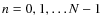 $n=0, 1, \ldots N-1$