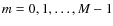 $m=0, 1,\ldots, M-1$