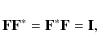 \begin{displaymath}%
{\bf F}{\bf F}^* = {\bf F}^* {\bf F}= {\bf I},
\end{displaymath}